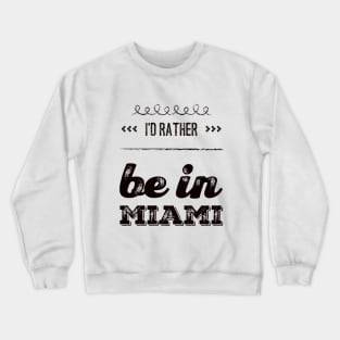 I'd rather be in Miami Florida Cute Vacation Holiday trip funny saying Crewneck Sweatshirt